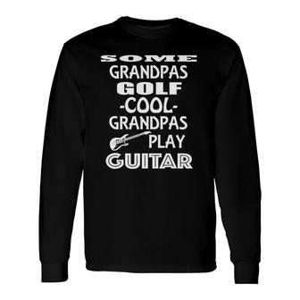 Grandpa Cool Grandpas Play Guitar Fathers Day Long Sleeve T-Shirt - Seseable