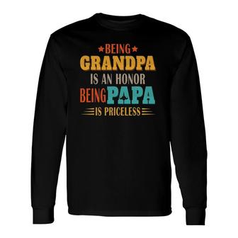 Being Grandpa Is An Honor Being Papa Is Priceless Dad Long Sleeve T-Shirt - Seseable