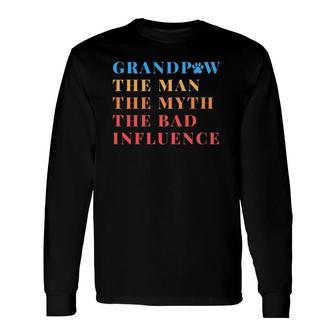 Grandpaw The Man The Myth Bad Influence For Men Grandpa Long Sleeve T-Shirt - Seseable