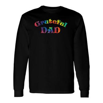 Grateful Dad Fathers Day Tie Dye Letters For Dads Long Sleeve T-Shirt - Seseable