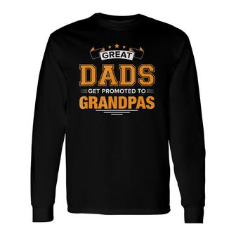 Great Dads Get Promoted To Grandpas Fatherly Long Sleeve T-Shirt - Seseable