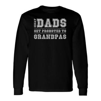 Great Dads Get Promoted To Grandpas Fathers Day Long Sleeve T-Shirt - Seseable