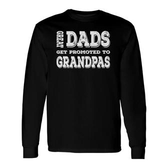 Great Dads Get Promoted To Grandpas New Grandpa Papa Men Long Sleeve T-Shirt - Seseable