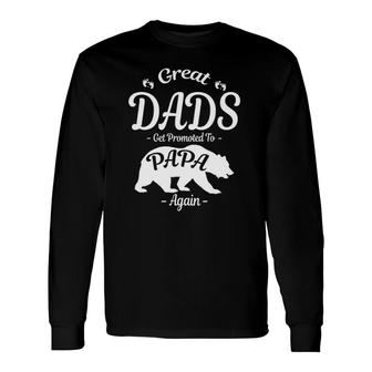 Great Dads Get Promoted To Papa Again Bear S Tees Long Sleeve T-Shirt - Seseable