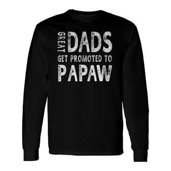 Great Dads Get Promoted To Papaw Grandpa Men Long Sleeve T-Shirt - Seseable