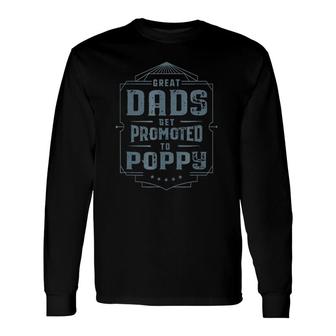 Great Dads Get Promoted To Poppy Fathers Day Long Sleeve T-Shirt - Seseable