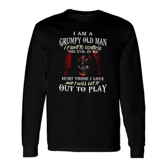 Grim Reaper Iam A Grumpy Old Man I Fight To Control The Evil In Me Hurt Those I Love And I Will Let It Out To Play Long Sleeve T-Shirt - Seseable