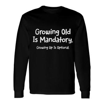 Growing Old Is Mandatory Gorgeous 2022 Long Sleeve T-Shirt - Thegiftio UK