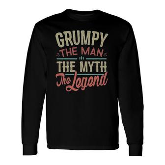 Grumpy Man Myth Legend For Men Fathers Day Grumpy Long Sleeve T-Shirt - Seseable