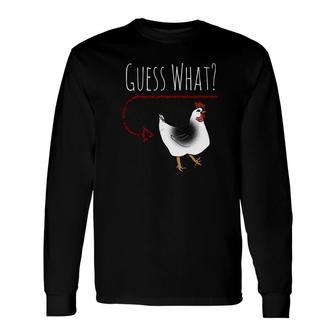 Guess What Chicken Butt Farm Chicken Long Sleeve T-Shirt - Monsterry
