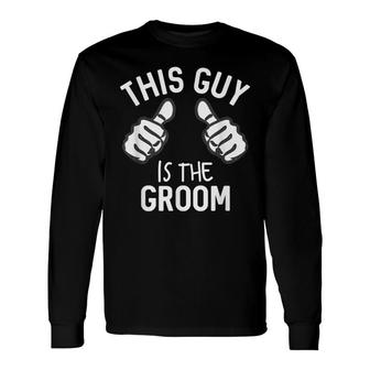 This Guy Is The Groom Bachelor Party Wedding Supplies Long Sleeve T-Shirt - Seseable