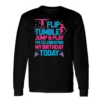 Gymnastics Gymnasts Flip Tumble Jump & Play Birthday Long Sleeve T-Shirt T-Shirt | Mazezy