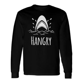 Hangry- Hangry Shark Lovers Long Sleeve T-Shirt T-Shirt | Mazezy