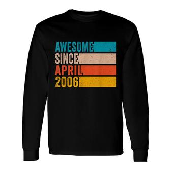 Happy 16Th Birthday 16 Year Old Awesome Since April 2006 Long Sleeve T-Shirt - Seseable