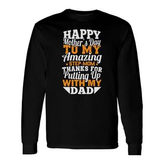 Happy To My Amazing Stepmom Thanks For Putting Up With My Dad Long Sleeve T-Shirt - Seseable