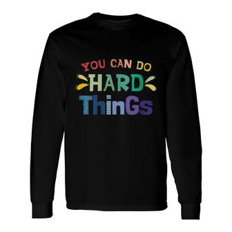 You Can Do Hard Things Inspirational Quote Motivation Long Sleeve T-Shirt - Seseable
