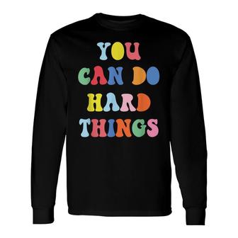 You Can Do Hard Things State Testing Day Teacher Test Day Long Sleeve T-Shirt - Seseable