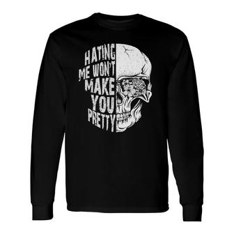 Hating Me Wont Make You Pretty Skull Long Sleeve T-Shirt T-Shirt | Mazezy