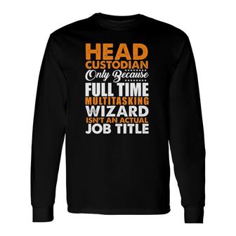 Head Custodian Is Not An Actual Job Title Wizard Long Sleeve T-Shirt - Seseable