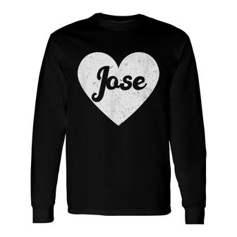 I Heart Jose First Names And Hearts I Love Jose Long Sleeve T-Shirt - Seseable
