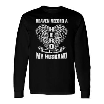 Heaven Needed A Hero God Picked My Husband For Wives Long Sleeve T-Shirt - Thegiftio UK
