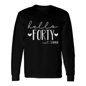Hello Forty Est 1982 Born In 1982 40Th Birthday Long Sleeve T-Shirt - Seseable