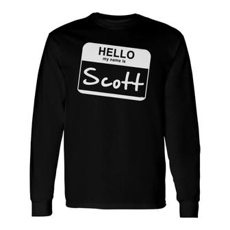 Hello My Name Is Scott Name Tag Personalized Long Sleeve T-Shirt - Thegiftio UK