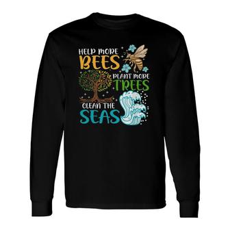 Help More Bees Plant More Trees Earth Day Climate Change Long Sleeve T-Shirt T-Shirt | Mazezy