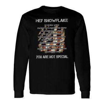 Hey Snowflake In The Real World You Dont Get A Participation Trophy You Are Not Special Long Sleeve T-Shirt - Seseable