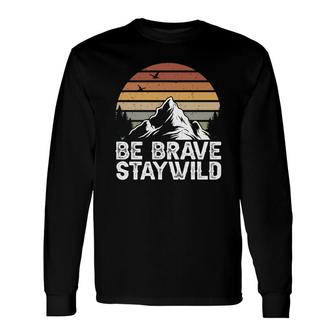 Hiking Be Brave Staywild Explore Travel Lover Long Sleeve T-Shirt - Seseable