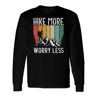Hiking Hike More Worry Less Explore Travel Lover Long Sleeve T-Shirt - Seseable
