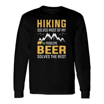 Hiking Solves Most Of My Problems Beer Solves The Rest Long Sleeve T-Shirt T-Shirt | Mazezy