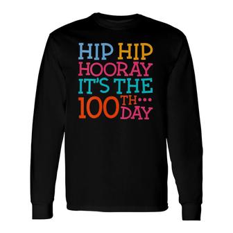 Hip Hip Hooray Its The 100Th Day Of School Teacher Student Long Sleeve T-Shirt - Seseable