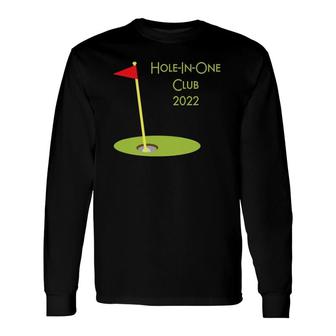 Hole In One Club 2022 Golfing For Golfer Golf Player Long Sleeve T-Shirt - Thegiftio