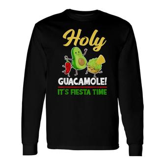 Holy Guacamole Its Fiesta Time Avocado Cinco De Mayo Long Sleeve T-Shirt - Seseable