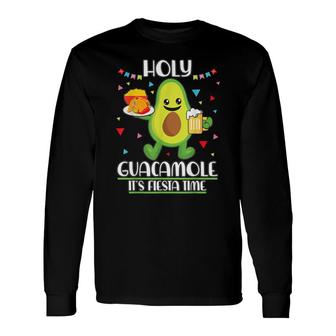Holy Guacamole Its Fiesta Time Guacamole Long Sleeve T-Shirt - Seseable