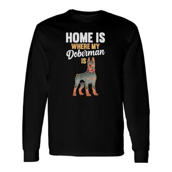 Home Is Where My Doberman Is 2022 Long Sleeve T-Shirt T-Shirt | Mazezy