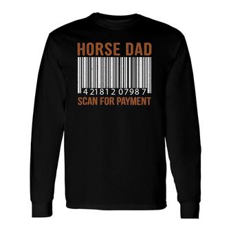 Horse Dad Scan For Payment Print Horse Riding Lovers Long Sleeve T-Shirt - Seseable