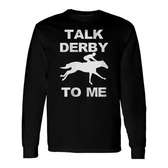 Horse Racing Talk Derby To Me Horse Owner Long Sleeve T-Shirt - Seseable