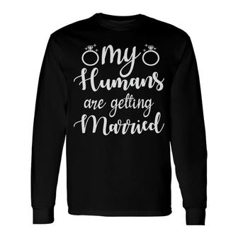 My Humans Are Getting Married White Graphic Long Sleeve T-Shirt - Seseable