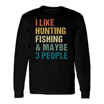 I Like Hunting Fishing Maybe 3 People Distressed Retro Long Sleeve T-Shirt - Seseable