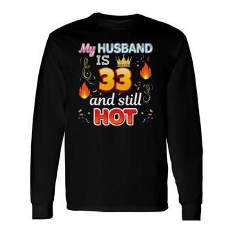 My Husband Is 33 Years Old And Still Hot 33Rd Birthday Long Sleeve T-Shirt - Seseable