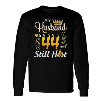 My Husband Is 44 Years Old And Still Hot Birthday Happy Wife Long Sleeve T-Shirt - Seseable