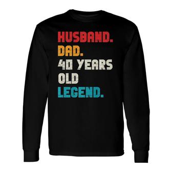 Husband Dad 40-Years Old Legend 40Th Birthday Tee For Him Long Sleeve T-Shirt - Seseable