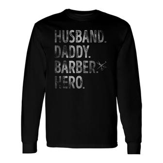 Husband Daddy Barber Hero Barber Dad Fathers Day Long Sleeve T-Shirt - Seseable