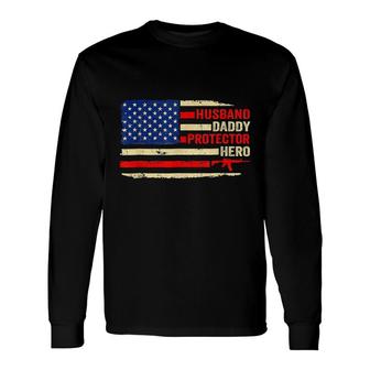 Husband Daddy Protector Hero Us Flag 4Th Of July Fathers Day Long Sleeve T-Shirt - Seseable
