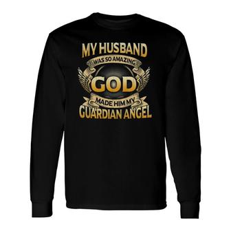My Husband Was So Amazing God Made Him My Guardian Angel Long Sleeve T-Shirt - Seseable