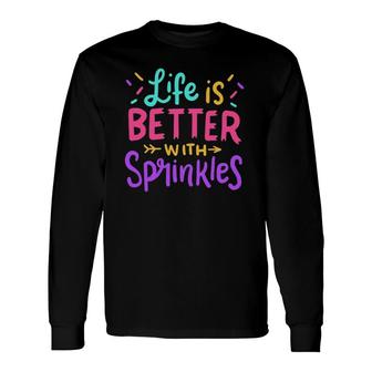 Ice Cream Life Is Better With Sprinkles Long Sleeve T-Shirt T-Shirt | Mazezy
