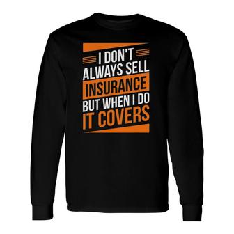 Insurance Agent Sell Insurance It Covers Insurance Broker Long Sleeve T-Shirt T-Shirt | Mazezy