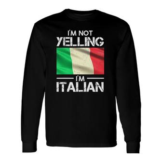 Italian Pride Italy Flag Im Not Yelling Im Italian Long Sleeve T-Shirt - Seseable